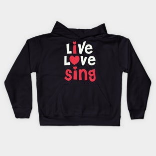 Live Love Sing - I Love Sing Gift for Singer print Kids Hoodie